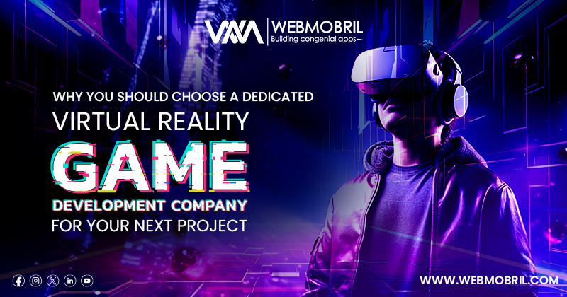 Why You Should Choose a Dedicated Virtual Reality Game Development Company for Your Next Project.