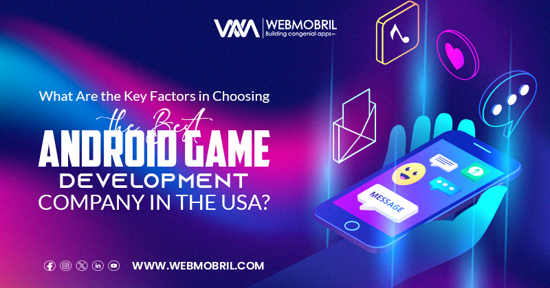 What Are the Key Factors in Choosing the Best Android Game Development Company in the USA?