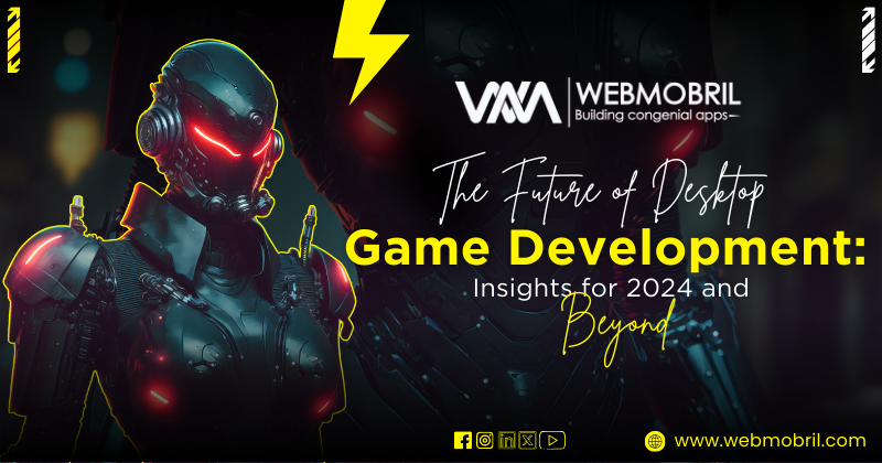 The Future of Desktop Game Development: Insights for 2024 and Beyond